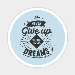 never give up follow your dreams Magnet